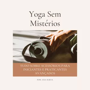 Imagem de capa para o Ebook Yoga Sem Mistério: Tudo sobre acessórios para iniciantes e praticantes avançados