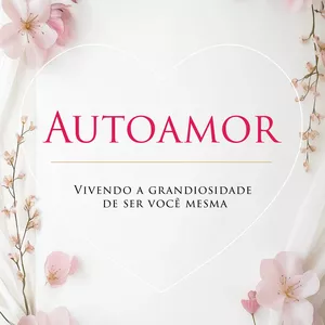 Imagem de capa para o Ebook Autoamor: Vivendo a grandiosidade de ser você mesma
