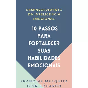 Imagem de capa para o Ebook Desenvolvimento da Inteligência Emocional: 10 Passos para Fortalecer suas Habilidades Emocionais