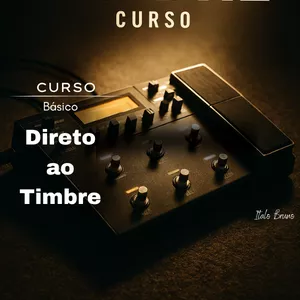 Curso  Direto ao Timbre – Curso de Pedaleira com Linguagem Simples e Descomplicada!