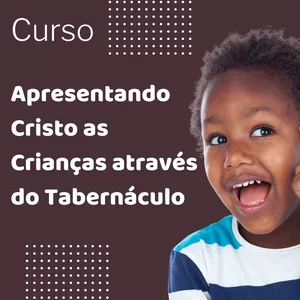 Imagem de capa para o Curso online Curso- Apresentando Cristo as crianças através do tabernáculo
