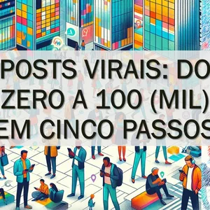 Imagem do curso Posts Virais: de zero a 100 (mil) em cinco passos
