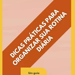 Imagem de capa para o Ebook Dicas Práticas para Organizar sua Rotina Diária