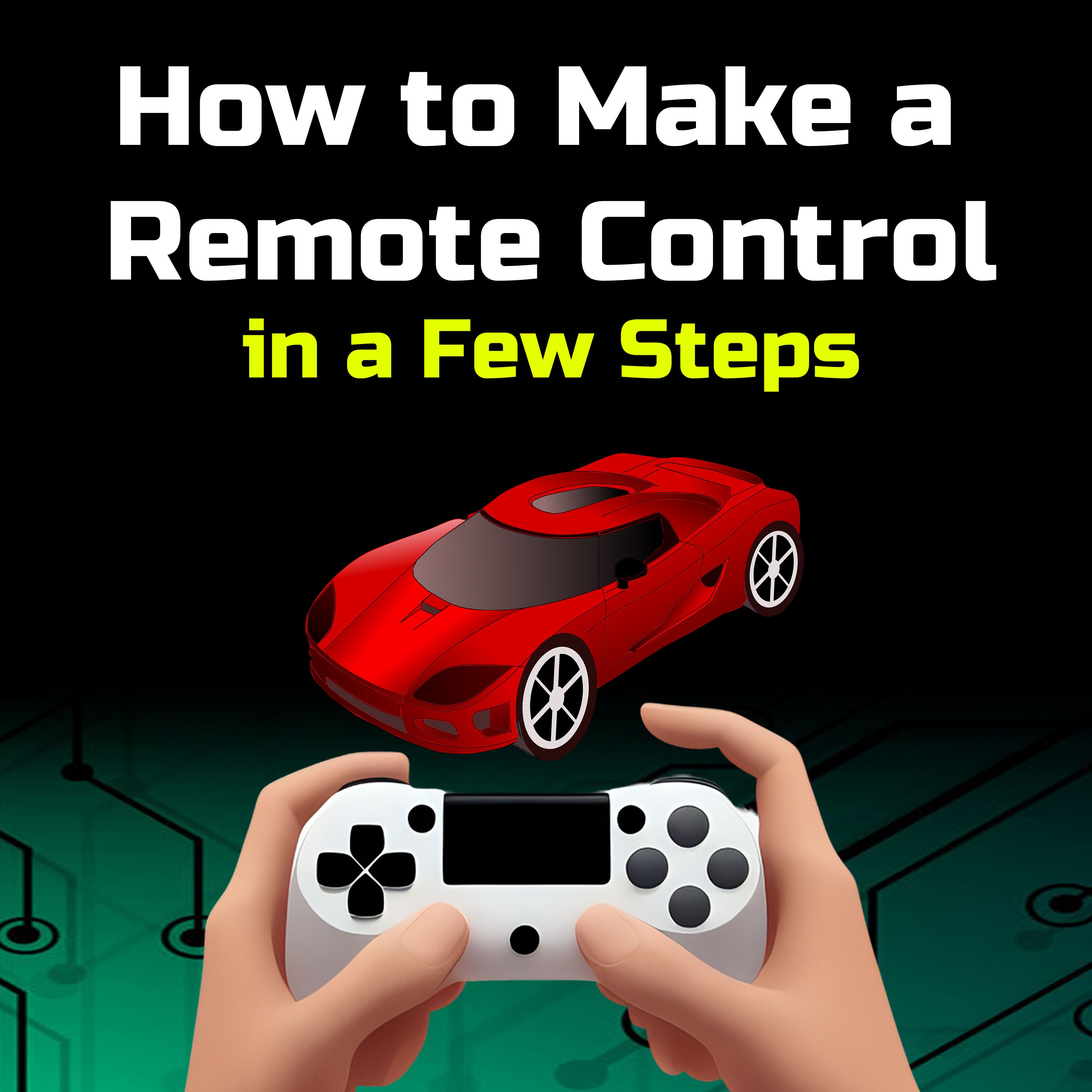 Practical Guide to Building Remote Controls for Toy Cars