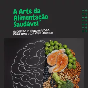 Imagem de capa para o Ebook A Arte da Alimentação Saudável: Receitas e Orientações para uma Vida Equilibrada