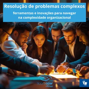 Imagem do curso Resolução de Problemas Complexos: Ferramentas e Inovações para Navegar na Complexidade Organizacional (Libras)