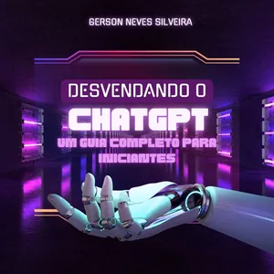 Imagem de capa para o Ebook Desvendando o ChatGPT - Um Guia Completo Para Iniciantes