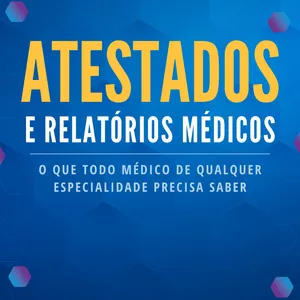 Imagem de capa para o Ebook Atestados e Relatórios Médicos. O que todo médico de qualquer especilidade deve saber.