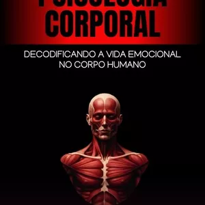 Imagem de capa para o Ebook A Revolução da Psicologia Corporal: DECODIFICANDO A VIDA EMOCIONAL NO CORPO HUMANO