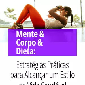 Imagem do curso Mente & Corpo & Dieta:   Estratégias Práticas para Alcançar um Estilo de Vida Saudável