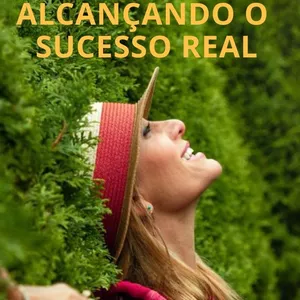 Autoestima na Prática: Cuide da sua autoestima e seja feliz Alcançando o Sucesso Real