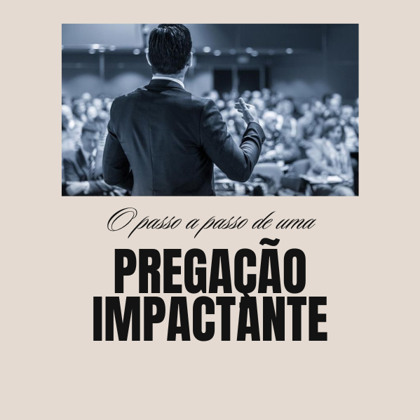 O passo a passo para uma PREGAÇÃO IMPACTANTE 