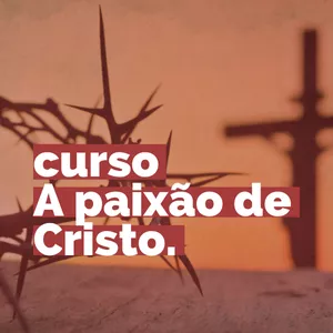 Imagem de capa para o Curso online Curso A Paixão de Cristo