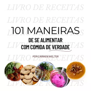 Imagem de 101 MANEIRAS DE SE ALIMENTAR COM COMIDA DE VERDADE criado por Carmen na hotmart