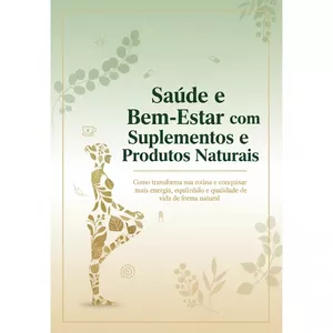Imagem de capa para o Ebook Saúde e Bem-Estar com Suplementos e Produtos Naturais Como transformar sua rotina e conquistar mais energia, equilíbrio e qualidade de vida de forma natural