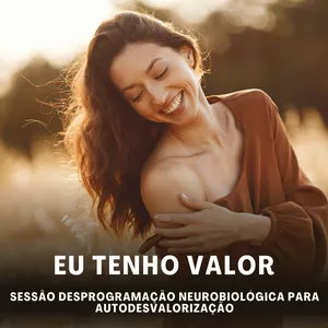 Imagem de capa para o Curso online EU TENHO VALOR - DESPROGRAMAÇÃO NEUROBIOLÓGICA PARA AUTODESVALORIZAÇÃO