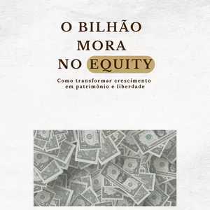 Imagem de capa para o Ebook O Bilhão Mora no Equity | Como transformar crescimento em patrimônio e liberdade