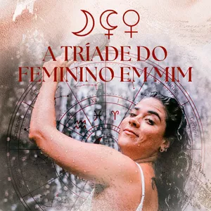 Imagem de capa para o Curso online A Tríade do Feminino em Mim - A iniciação