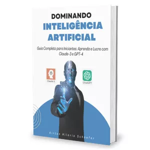 Imagem de capa para o Ebook Dominando a INTELIGÊNCIA ARTIFICIAL: Guia Completo para Iniciantes - Aprenda e Lucre com Claude-3 e GPT-4"