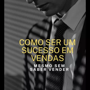 Imagem de capa para o Ebook Como ser um suceso em vendas  mesmo sem saber vender