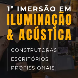 Imagem de capa para o Curso online Imersão em Iluminação e Acústica para Obras e Projetos | Construtoras, Escritórios e Profissionais