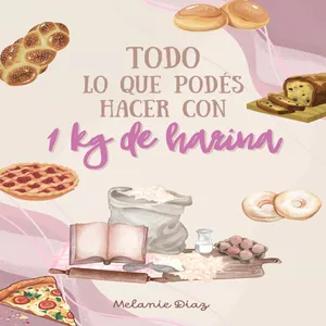 Imagen de portada para Ebook RECETARIO DIGITAL: TODO LO QUE PODÉS HACER CON 1 KG DE HARINA