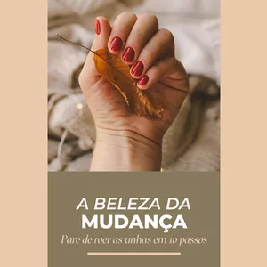 Imagem de capa para o Ebook A Beleza da Mudança - Pare de roer as unhas em 10 passos