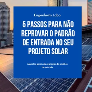 Imagem de capa para o Ebook 5 Passos Para Não Reprovar o Padrão de Entrada No seu Projeto Solar