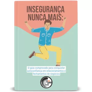 Imagem de capa para o Ebook Insegurança nunca mais: o guia comprovado para conquistar autoconfiança em relacionamentos e fechamentos de negócios.