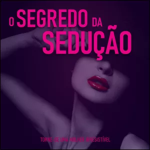 Imagem de capa para o Ebook O Segredo da Sedução - Torne-se uma Mulher Irresistível 