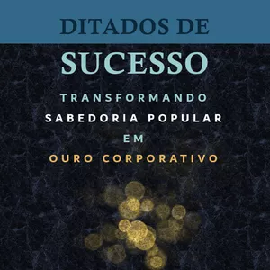 Imagem de capa para o Ebook Ditados de Sucesso: Transformando Sabedoria Popular em Ouro Corporativo