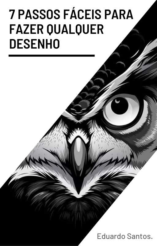 7 Passos fáceis para fazer qualquer desenho. por Eduardo Santos