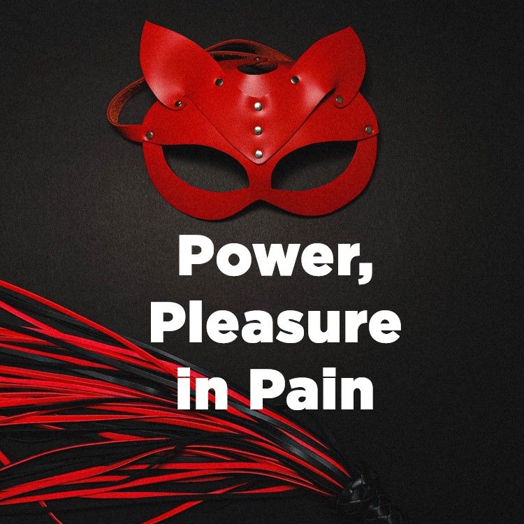 BDSM: Power, Pleasure in Pain
