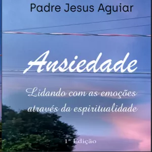 Imagem de capa para o Ebook Livro Digital: Ansiedade: Lidando com as emoções através da espiritualidade