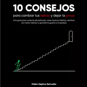 Imagen de portada para Ebook 10 Consejos Para Cambiar Tus Hábitos y Dejar La Pereza