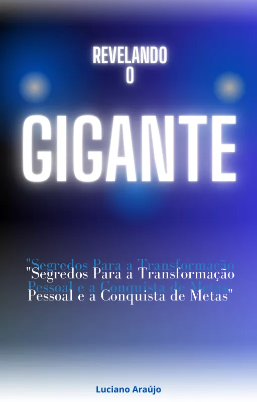 Revelando o Gigante: Segredos para a Transformação Pessoal e a Conquista de Metas
