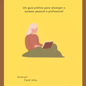 Imagem de capa para o Ebook Um guia prático para alcançar o sucesso pessoal e profissional