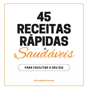 Imagem de capa para o Ebook 45 RECEITAS RÁPIDAS e SAUDÁVEIS PARA FACILITAR O SEU DIA