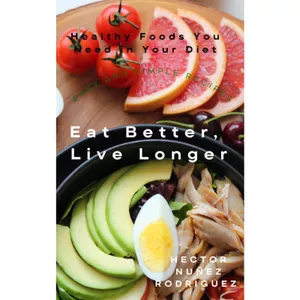 Cover image for Ebook Eat Better Live Longer Healthy Foods You Need in Your Diet
