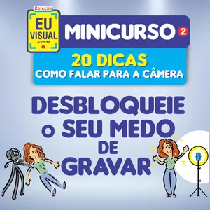 20 Dicas Como Falar para a Câmera - Desbloqueie o seu Medo de Gravar - Minicurso 2