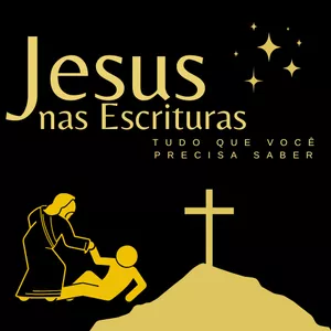 Jesus nas Escrituras: tudo que você precisa saber