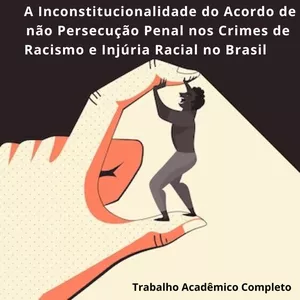 Imagem de capa para o Ebook Trabalho Acadêmico Completo -  A Inconstitucionalidade do Acordo de não Persecução Penal nos Crimes de Racismo e Injúria Racial no Brasil