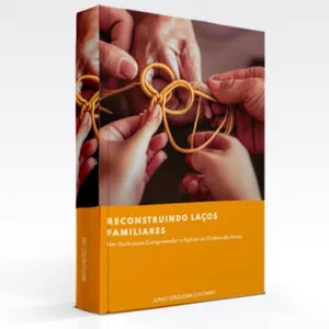 Imagem de capa para o Ebook RECONSTRUINDO LAÇOS FAMILIARES: Um Guia para Compreender e Aplicar as Ordens do Amor