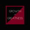 Growth of Greatness