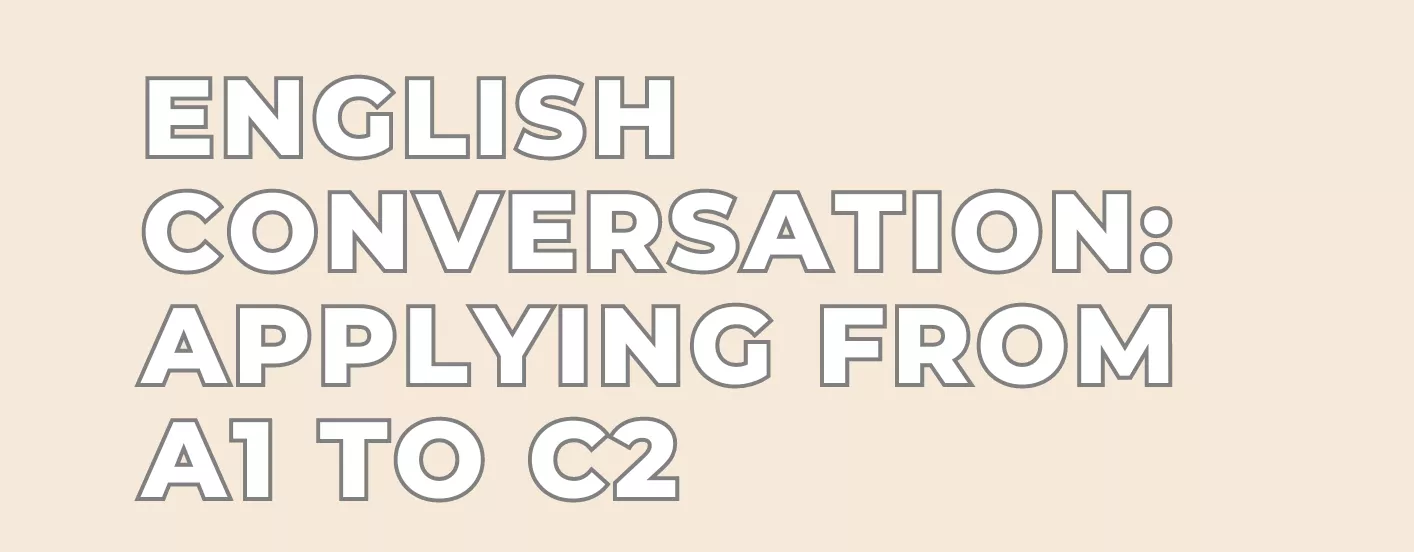 English Conversation: APPLYING from A1 to C2