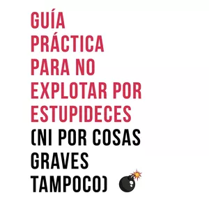 Imagen de portada para Ebook Guía Práctica para No Explotar por Estupideces (ni por cosas graves tampoco)
