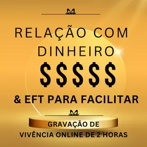 Relação com Dinheiro e EFT - Vivência Online de 2 horas