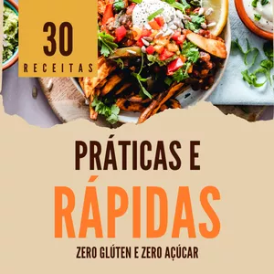 Imagem de capa para o Ebook Ebook: 30 Receitas Práticas e Rápidas Zero Glúten e Zero Açúcar