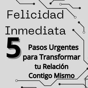 Imagen de portada para Ebook Felicidad Inmediata 5 Pasos Urgentes para Transformar tu Relación Contigo Mismo