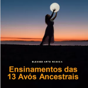 ENSINAMENTOS DAS 13 AVÓS ANCESTRAIS - SABEDORIA E LENDAS TRADUZIDAS DO LIVRO "THE 13TH ORIGINAL CLAN MOTHERS" por MIRHYAM CONDE CANTO